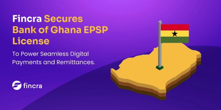 Fincra Secures BoG EPSP License to power Seamless Digital Payments and Remittances