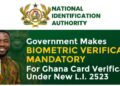 Biometric Verification now Mandatory for Ghana Card under L.I. 2523